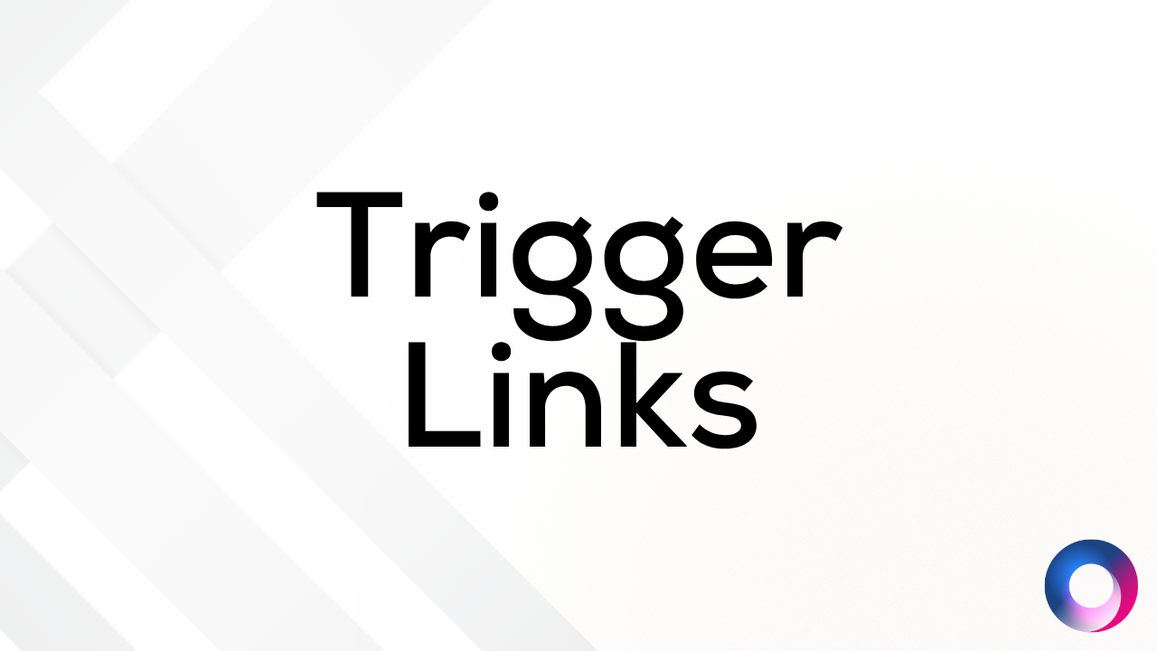 Trigger Links To Save You Time
